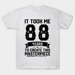 It Took Me 88 Years To Create This Masterpiece 88th Birthday T-Shirt